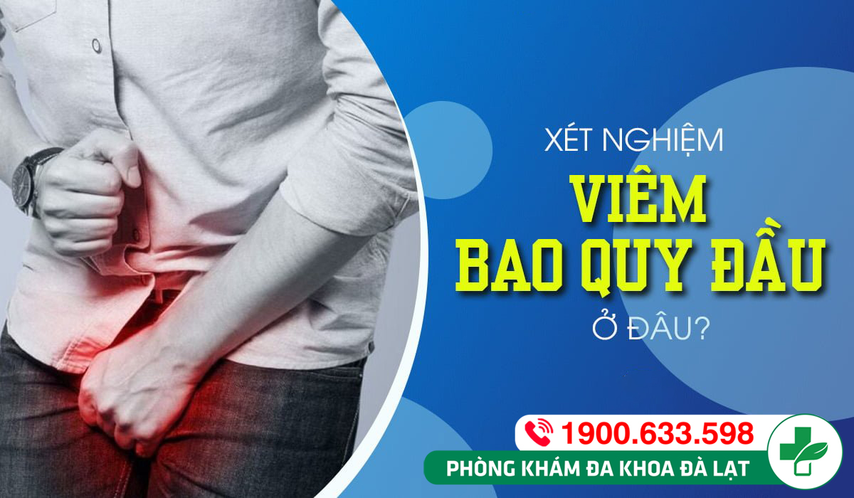 ĐIỂM QUA CÁC XÉT NGHIỆM VIÊM BAO QUY ĐẦU