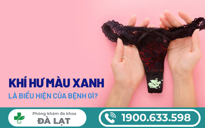 KHÍ HƯ MÀU XANH, MÙI HÔI – DẤU HIỆU BỆNH PHỤ KHOA NGUY HIỂM