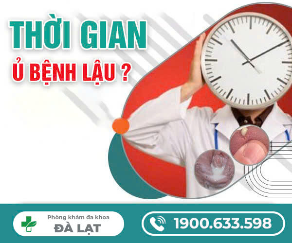 THỜI GIAN Ủ BỆNH CỦA BỆNH LẬU