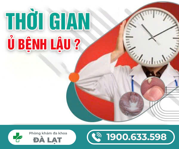 BỆNH LẬU THƯỜNG Ủ BỆNH TRONG BAO LÂU?