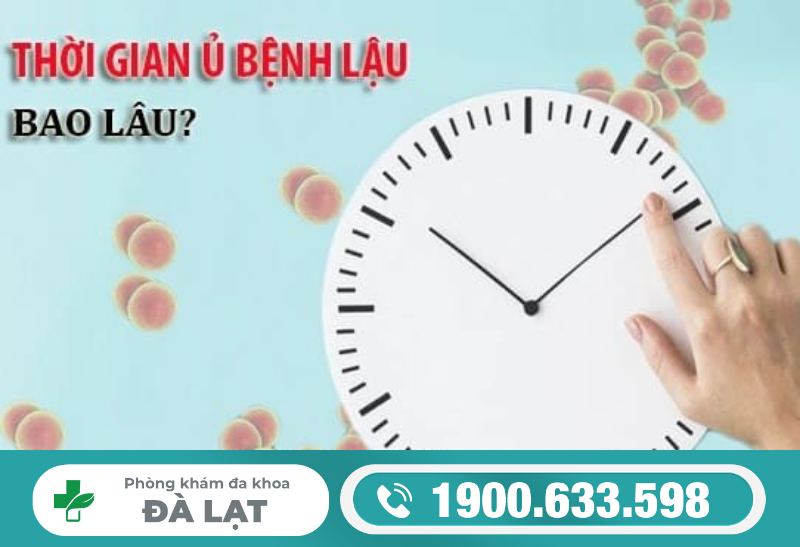 THỜI GIAN Ủ BỆNH LẬU Ở NỮ LÀ BAO LÂU?